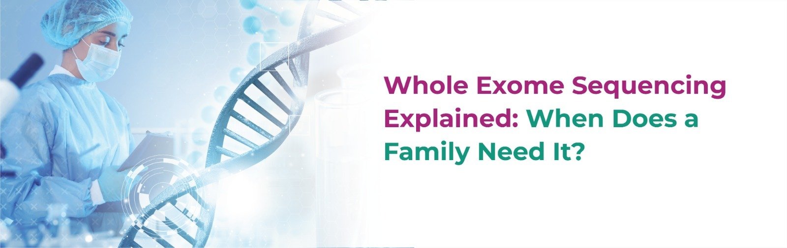 Whole Exome Sequencing Explained: When Does a Family Need It?